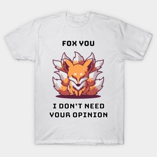 Fox You I Don't Need Your Opinion T-Shirt